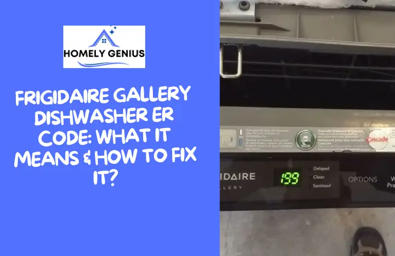 Frigidaire Gallery Dishwasher ER Code: What It Means & How To Fix It?