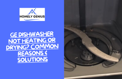 GE Dishwasher Not Heating Or Drying? Common Reasons & Solutions