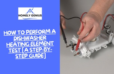 How to Perform a Dishwasher Heating Element Test [A Step-by-Step Guide]