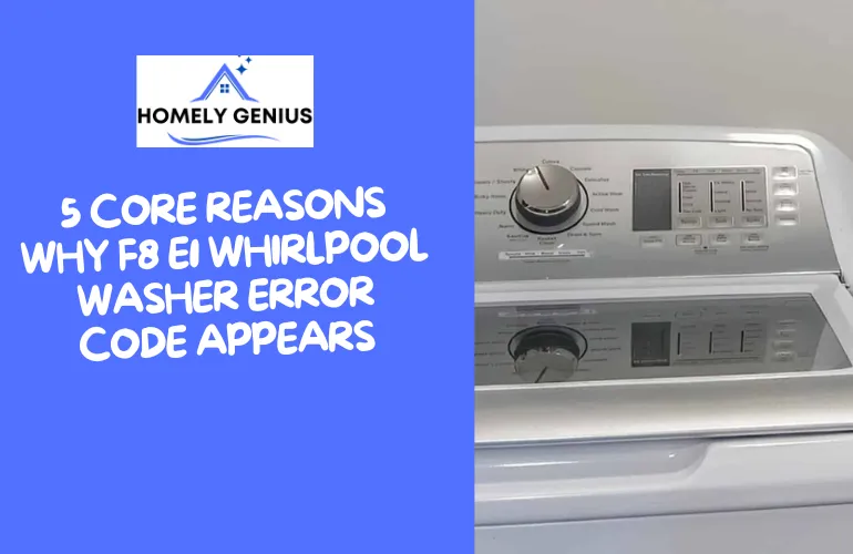 5 Core Reasons Why F8 E1 Whirlpool Washer Error Code Appears