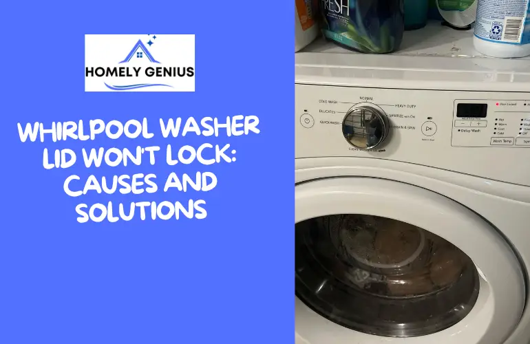 Whirlpool washer lid won’t lock: Causes and Solutions