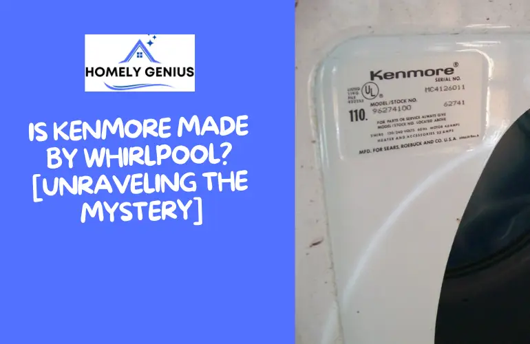 Is Kenmore made by Whirlpool? [Unraveling The Mystery]