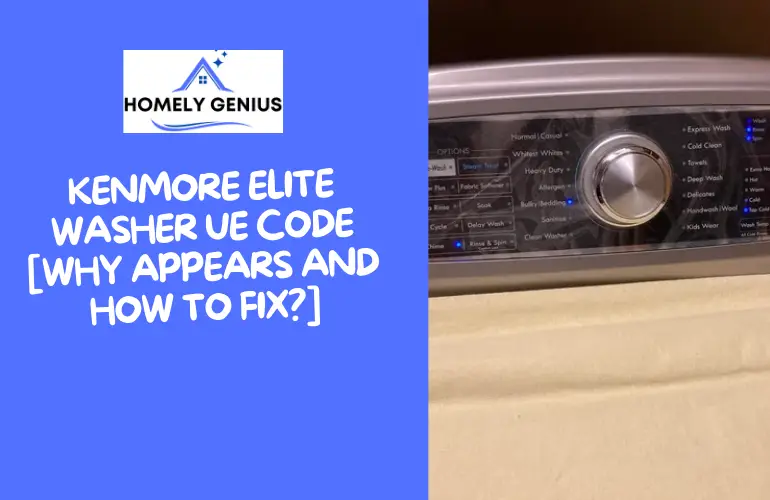 Kenmore Elite Washer UE Code [Why Appears And How To Fix?]